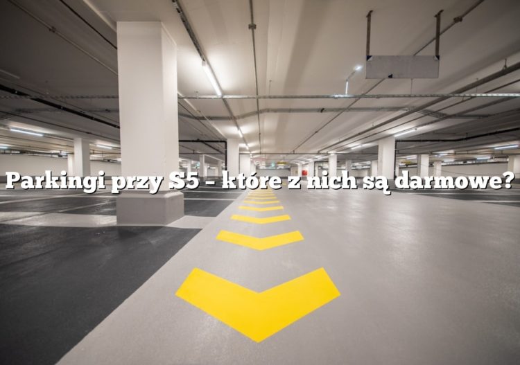 Parkingi przy S5 – które z nich są darmowe?