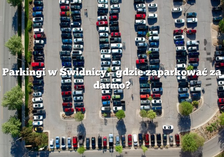 Parkingi w Świdnicy – gdzie zaparkować za darmo?
