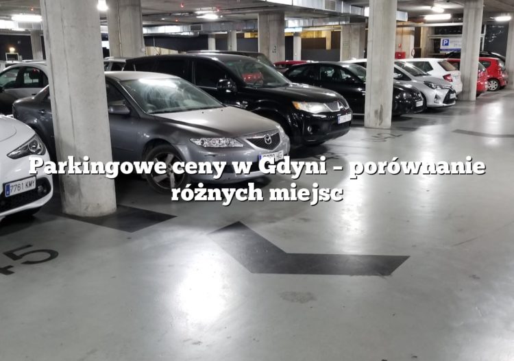 Parkingowe ceny w Gdyni – porównanie różnych miejsc