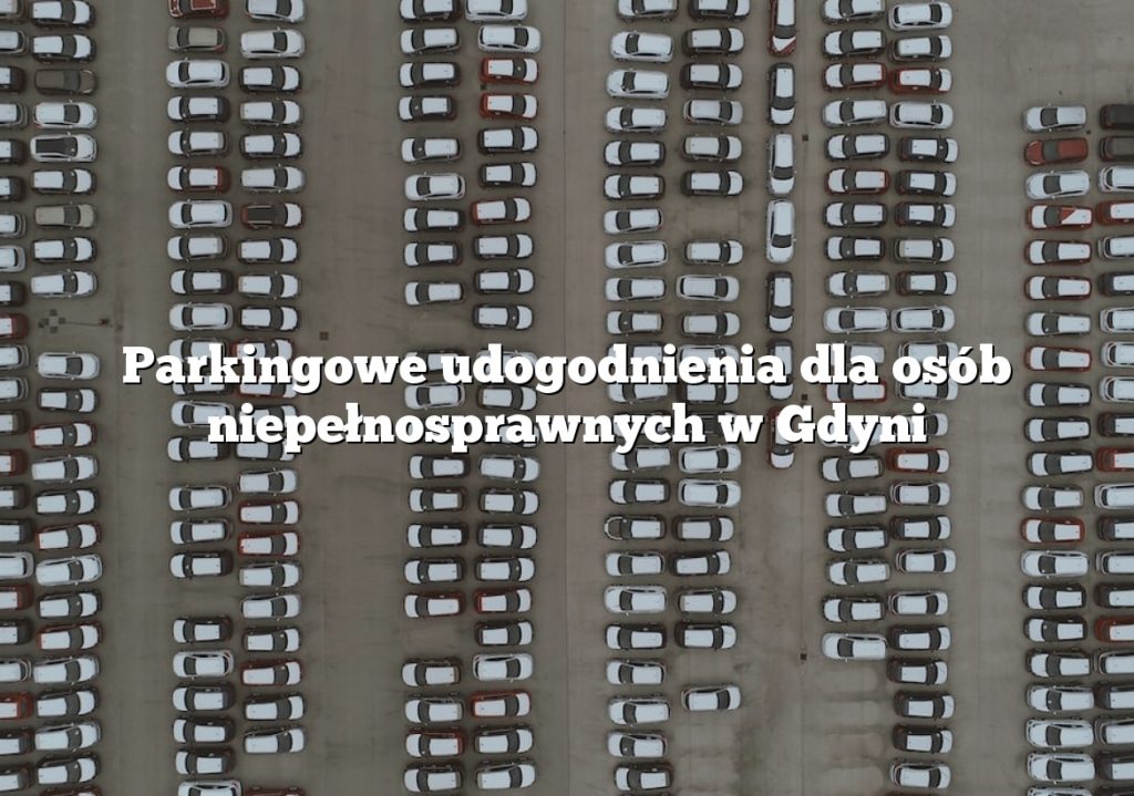 Parkingowe udogodnienia dla osób niepełnosprawnych w Gdyni