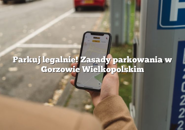 Parkuj legalnie! Zasady parkowania w Gorzowie Wielkopolskim