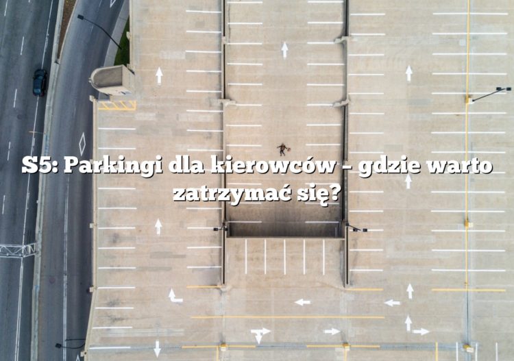 S5: Parkingi dla kierowców – gdzie warto zatrzymać się?