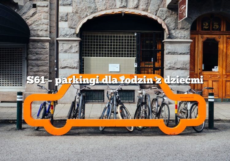 S61 – parkingi dla rodzin z dziećmi
