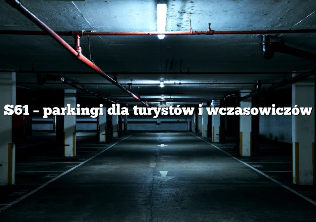 S61 – parkingi dla turystów i wczasowiczów