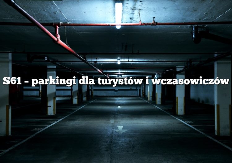 S61 – parkingi dla turystów i wczasowiczów