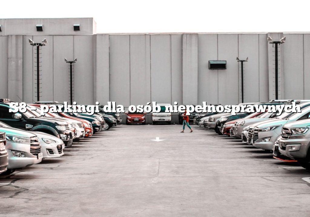 S8 – parkingi dla osób niepełnosprawnych