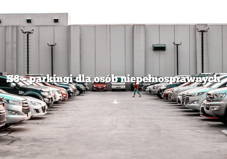 S8 – parkingi dla osób niepełnosprawnych