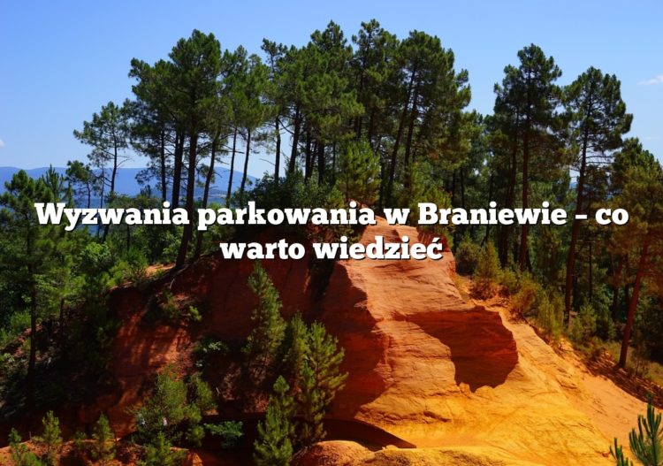 Wyzwania parkowania w Braniewie – co warto wiedzieć