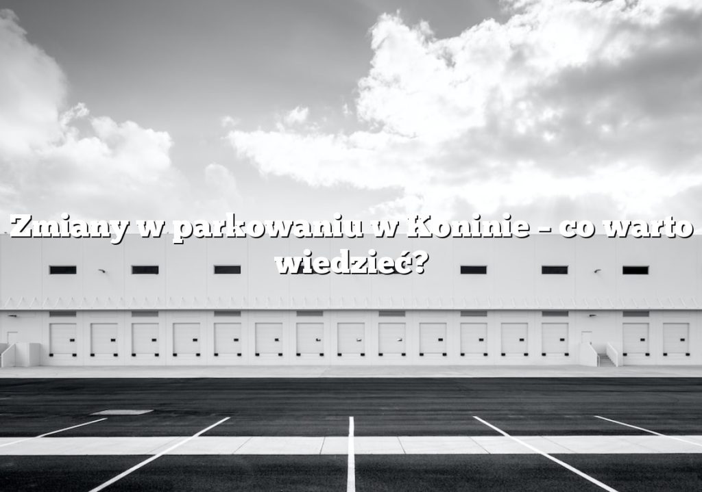 Zmiany w parkowaniu w Koninie – co warto wiedzieć?