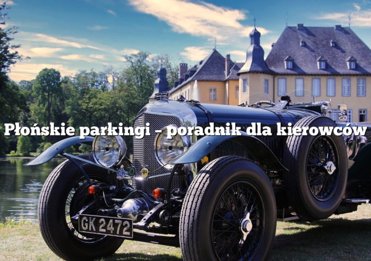 Płońskie parkingi – poradnik dla kierowców