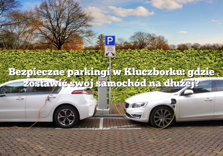 Bezpieczne parkingi w Kluczborku: gdzie zostawić swój samochód na dłużej?