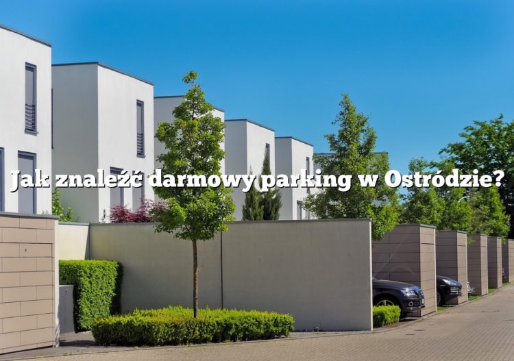 Jak znaleźć darmowy parking w Ostródzie?