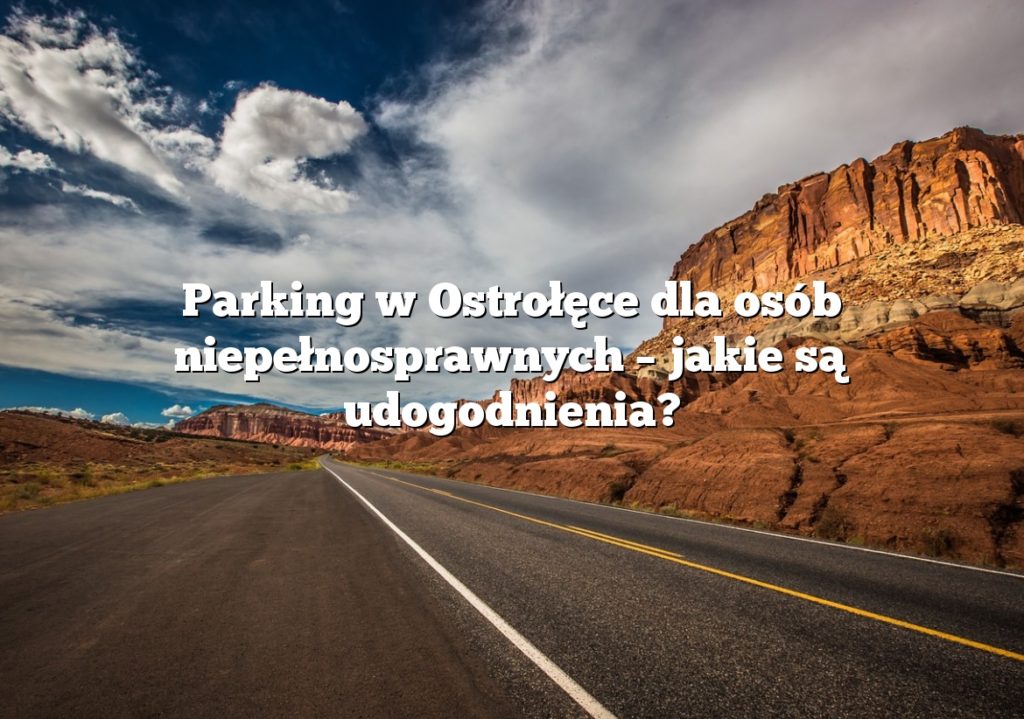 Parking w Ostrołęce dla osób niepełnosprawnych – jakie są udogodnienia?