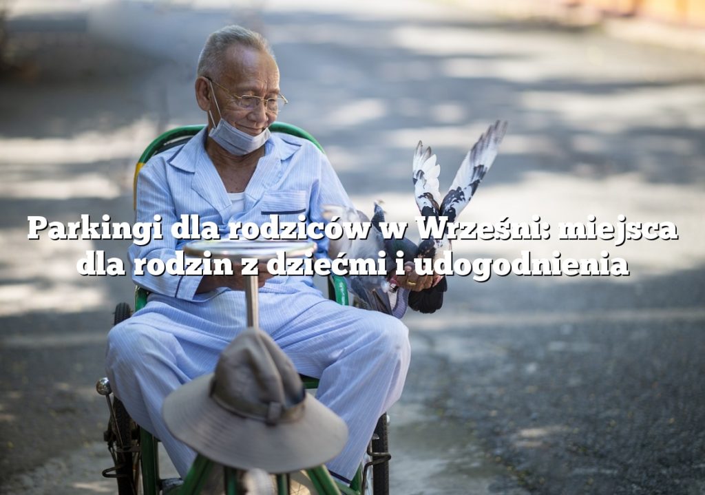 Parkingi dla rodziców w Wrześni: miejsca dla rodzin z dziećmi i udogodnienia