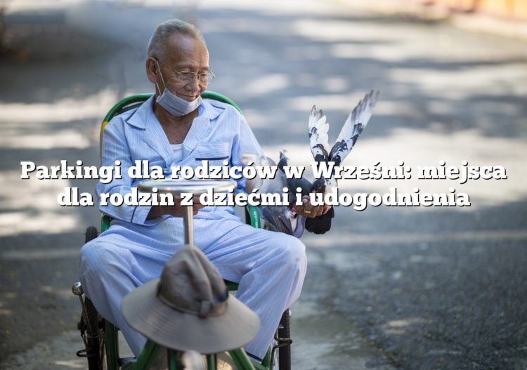 Parkingi dla rodziców w Wrześni: miejsca dla rodzin z dziećmi i udogodnienia