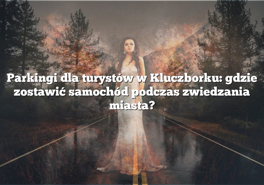 Parkingi dla turystów w Kluczborku: gdzie zostawić samochód podczas zwiedzania miasta?