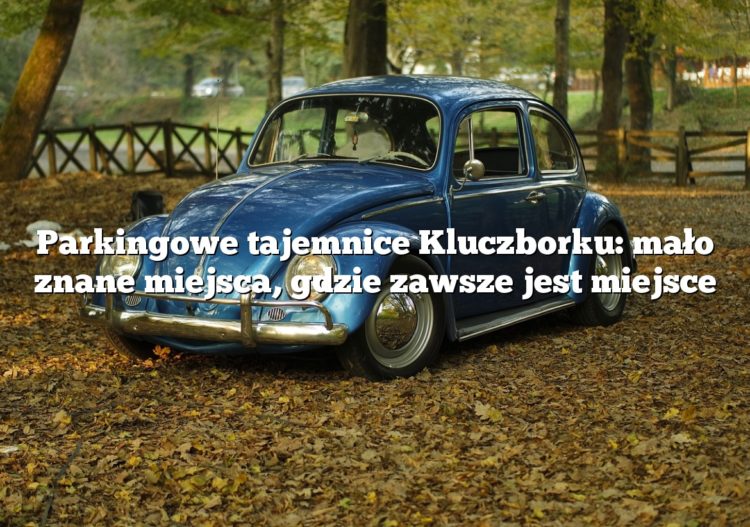 Parkingowe tajemnice Kluczborku: mało znane miejsca, gdzie zawsze jest miejsce