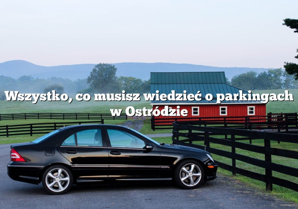 Wszystko, co musisz wiedzieć o parkingach w Ostródzie