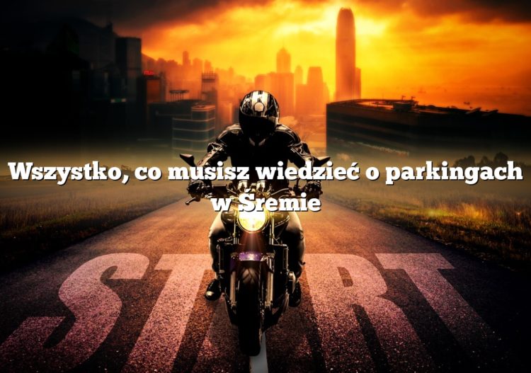 Wszystko, co musisz wiedzieć o parkingach w Śremie
